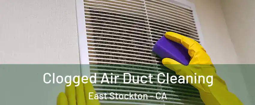 Clogged Air Duct Cleaning East Stockton - CA