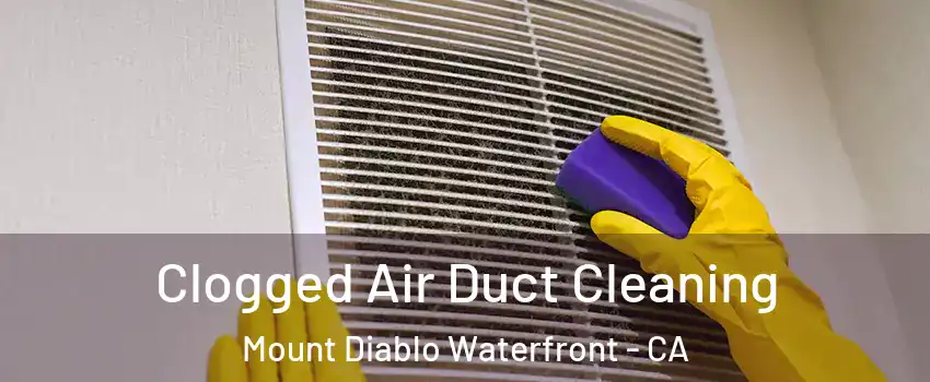 Clogged Air Duct Cleaning Mount Diablo Waterfront - CA