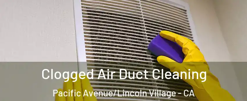 Clogged Air Duct Cleaning Pacific Avenue/Lincoln Village - CA