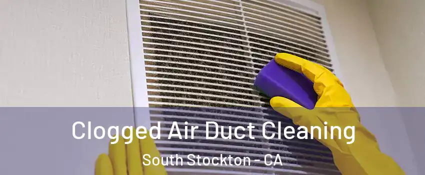 Clogged Air Duct Cleaning South Stockton - CA