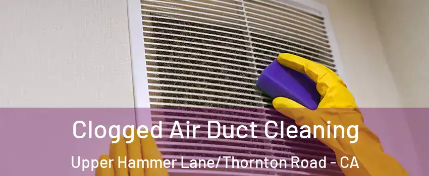 Clogged Air Duct Cleaning Upper Hammer Lane/Thornton Road - CA