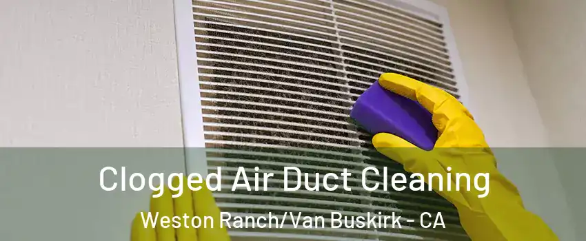 Clogged Air Duct Cleaning Weston Ranch/Van Buskirk - CA