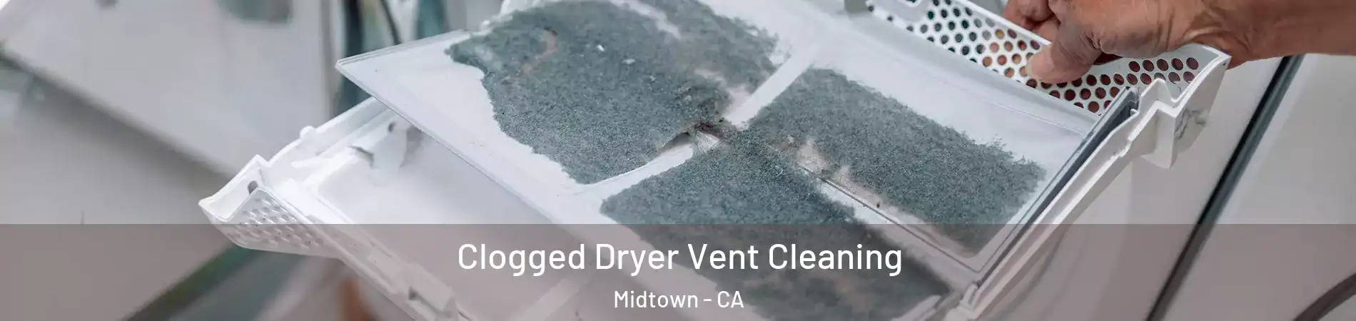 Clogged Dryer Vent Cleaning Midtown - CA