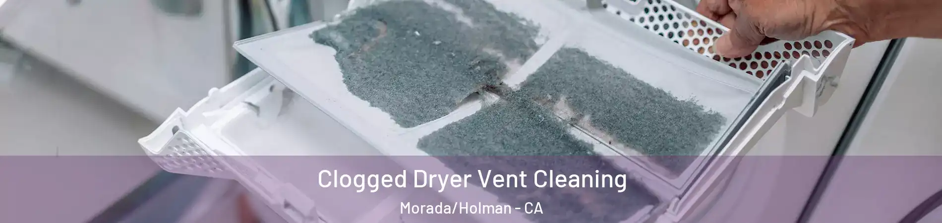 Clogged Dryer Vent Cleaning Morada/Holman - CA