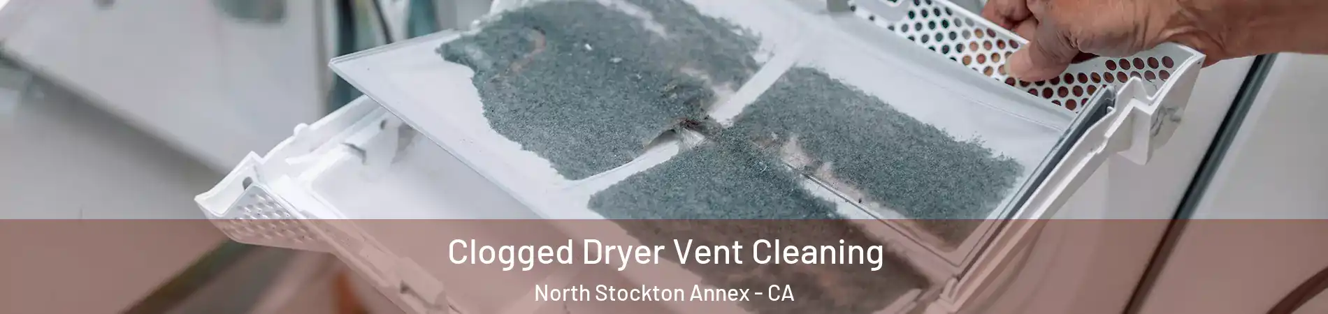 Clogged Dryer Vent Cleaning North Stockton Annex - CA
