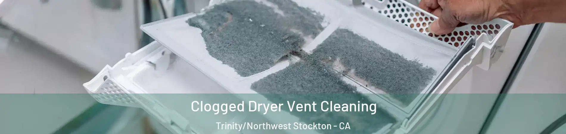 Clogged Dryer Vent Cleaning Trinity/Northwest Stockton - CA