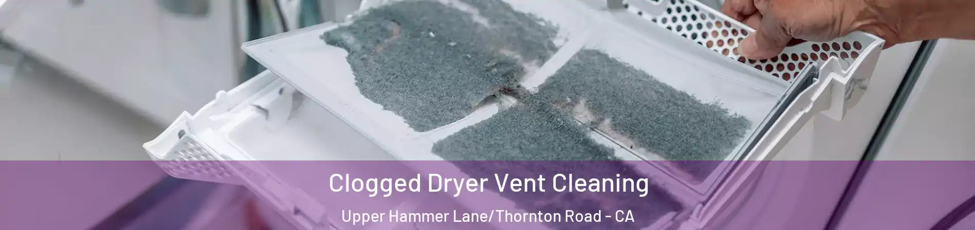 Clogged Dryer Vent Cleaning Upper Hammer Lane/Thornton Road - CA