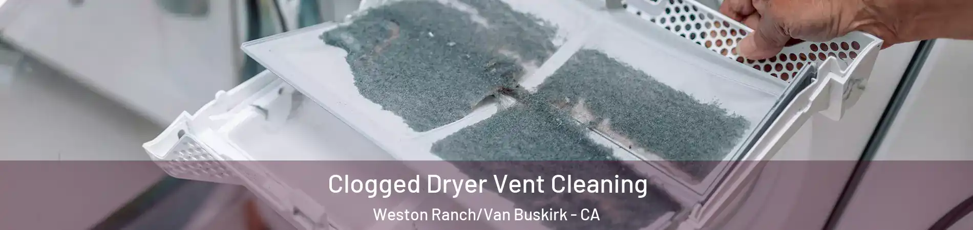 Clogged Dryer Vent Cleaning Weston Ranch/Van Buskirk - CA