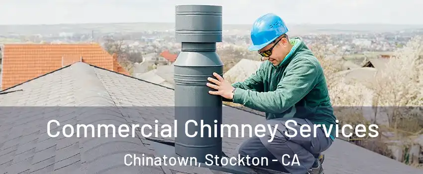 Commercial Chimney Services Chinatown, Stockton - CA