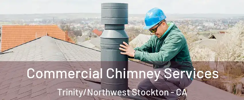 Commercial Chimney Services Trinity/Northwest Stockton - CA