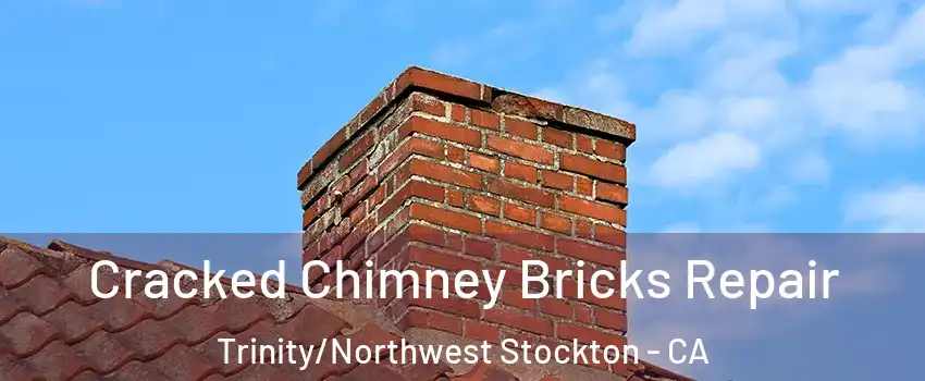 Cracked Chimney Bricks Repair Trinity/Northwest Stockton - CA