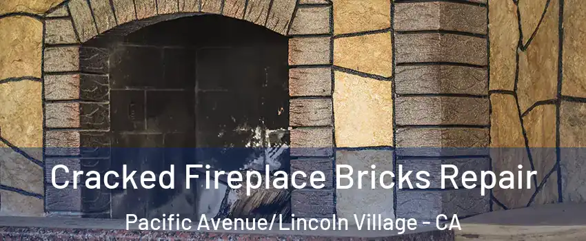 Cracked Fireplace Bricks Repair Pacific Avenue/Lincoln Village - CA