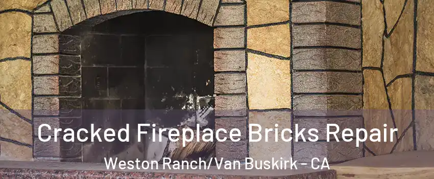 Cracked Fireplace Bricks Repair Weston Ranch/Van Buskirk - CA