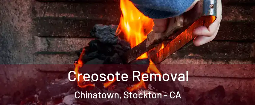 Creosote Removal Chinatown, Stockton - CA