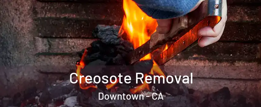 Creosote Removal Downtown - CA