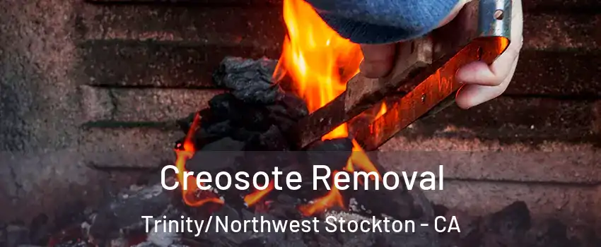 Creosote Removal Trinity/Northwest Stockton - CA