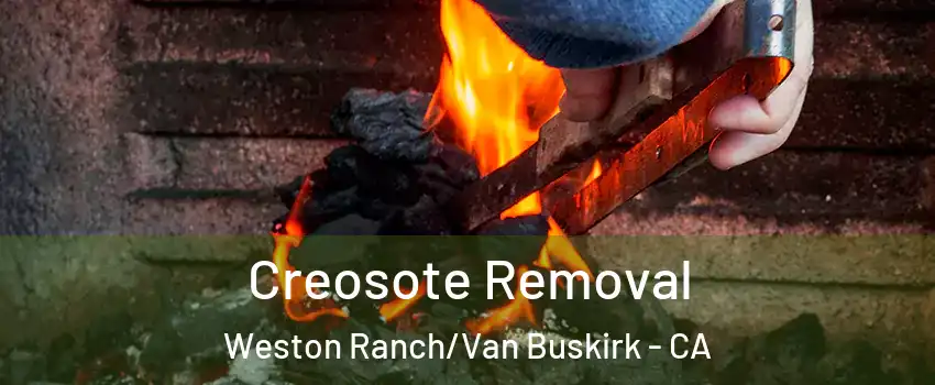 Creosote Removal Weston Ranch/Van Buskirk - CA