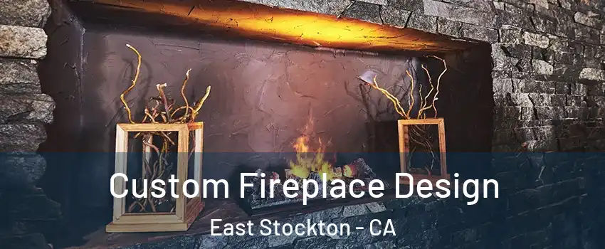 Custom Fireplace Design East Stockton - CA