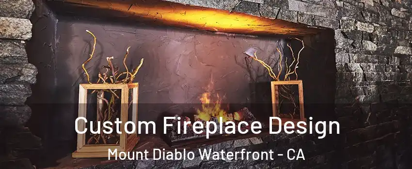 Custom Fireplace Design Mount Diablo Waterfront - CA