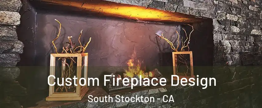 Custom Fireplace Design South Stockton - CA