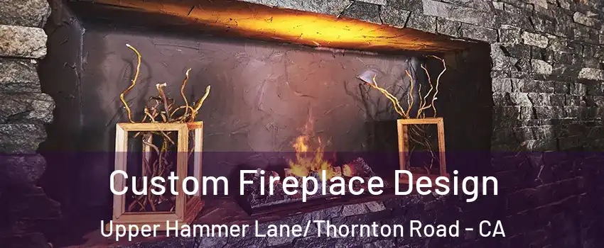 Custom Fireplace Design Upper Hammer Lane/Thornton Road - CA