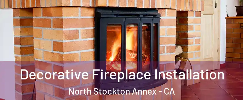 Decorative Fireplace Installation North Stockton Annex - CA
