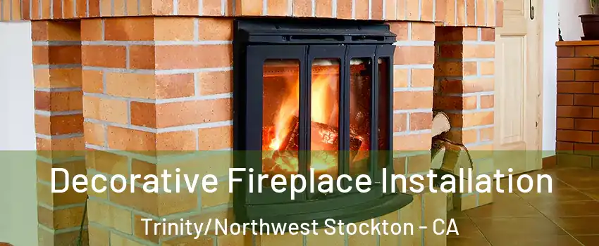 Decorative Fireplace Installation Trinity/Northwest Stockton - CA