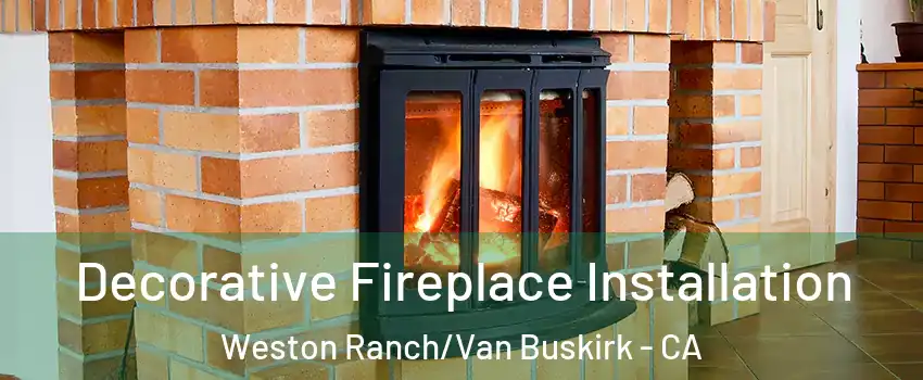 Decorative Fireplace Installation Weston Ranch/Van Buskirk - CA