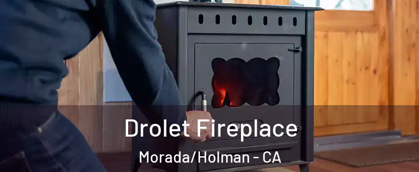 Drolet Fireplace Morada/Holman - CA