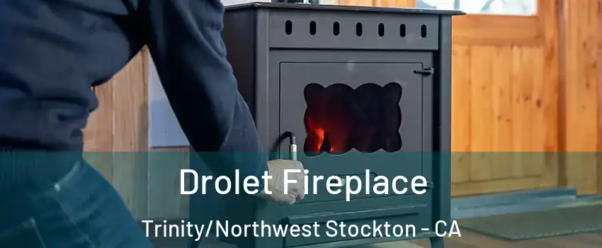 Drolet Fireplace Trinity/Northwest Stockton - CA