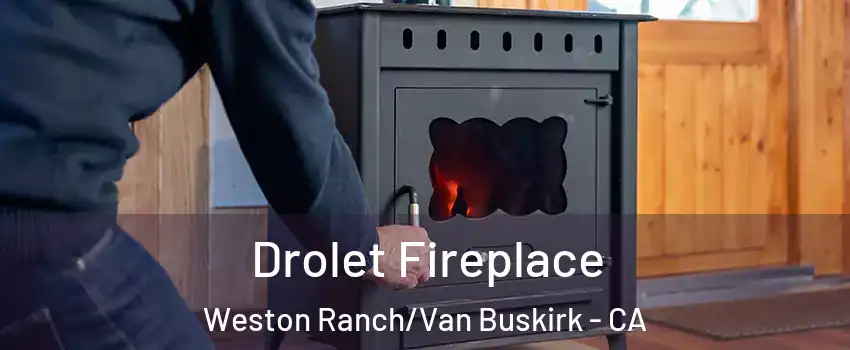 Drolet Fireplace Weston Ranch/Van Buskirk - CA