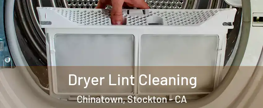 Dryer Lint Cleaning Chinatown, Stockton - CA