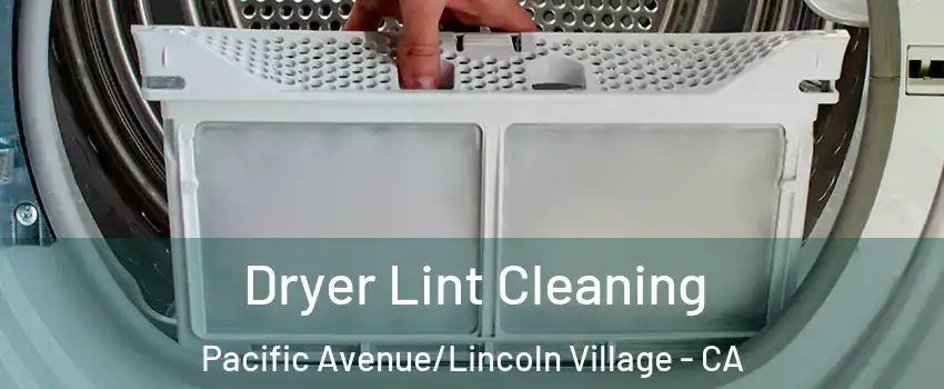 Dryer Lint Cleaning Pacific Avenue/Lincoln Village - CA