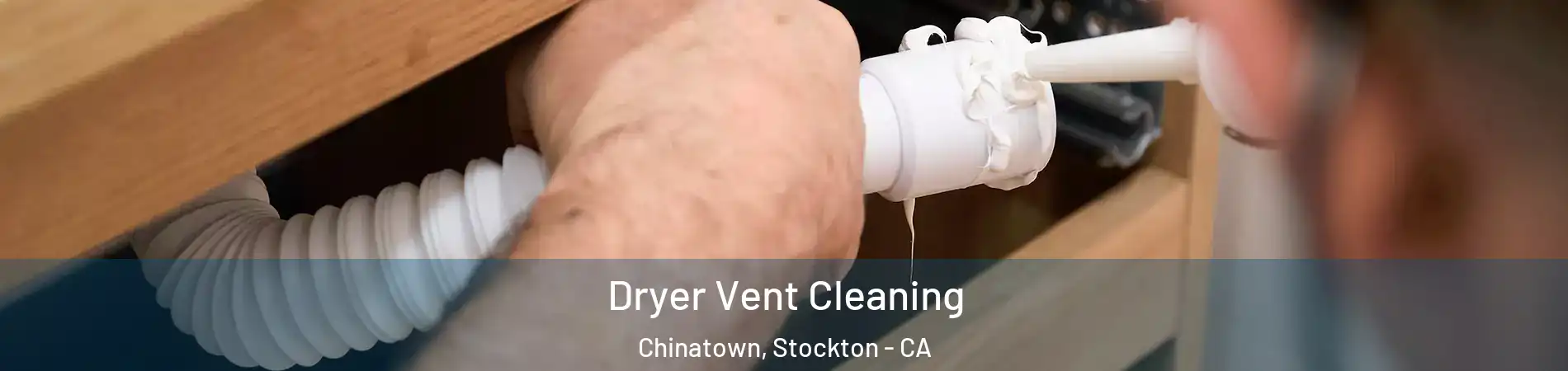 Dryer Vent Cleaning Chinatown, Stockton - CA