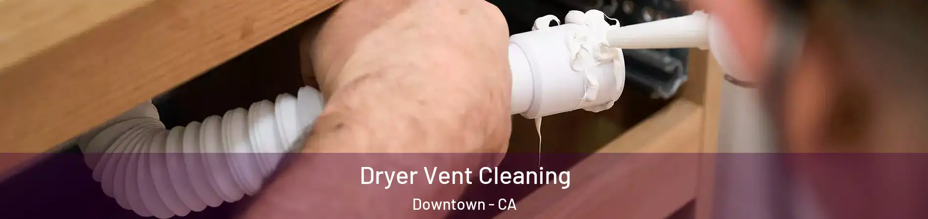 Dryer Vent Cleaning Downtown - CA