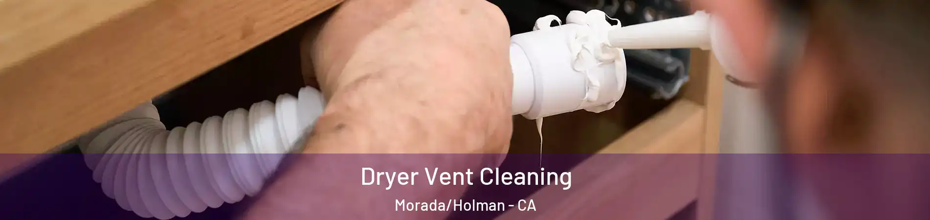 Dryer Vent Cleaning Morada/Holman - CA
