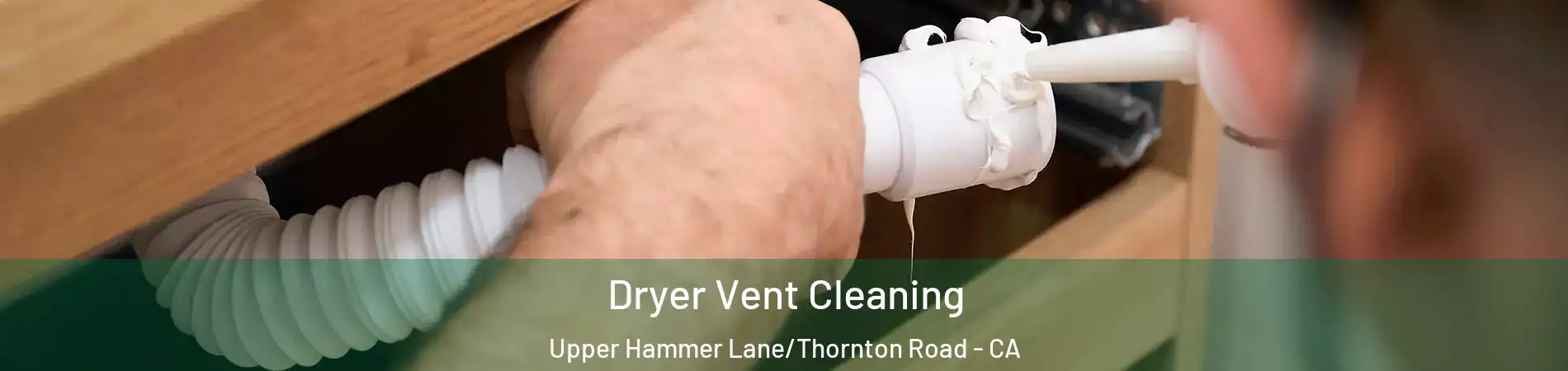 Dryer Vent Cleaning Upper Hammer Lane/Thornton Road - CA