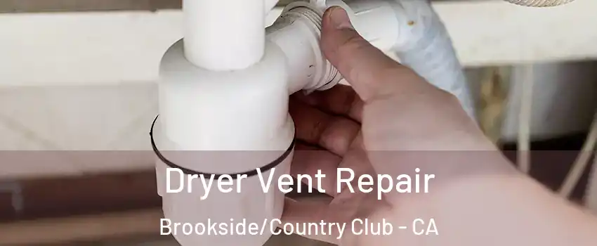 Dryer Vent Repair Brookside/Country Club - CA