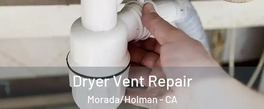 Dryer Vent Repair Morada/Holman - CA