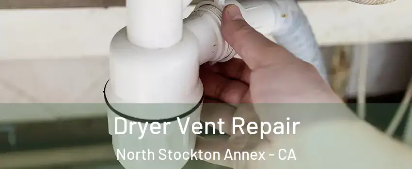 Dryer Vent Repair North Stockton Annex - CA
