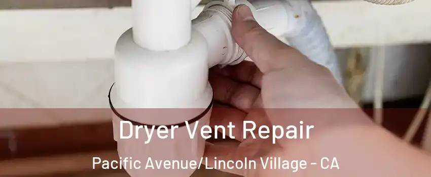 Dryer Vent Repair Pacific Avenue/Lincoln Village - CA