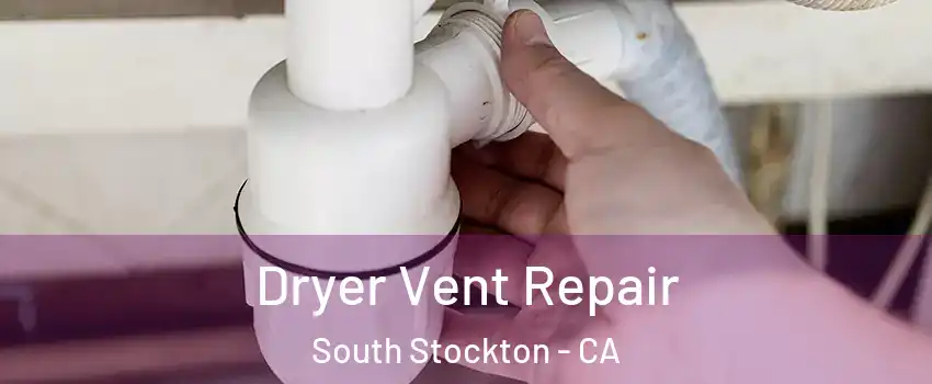 Dryer Vent Repair South Stockton - CA