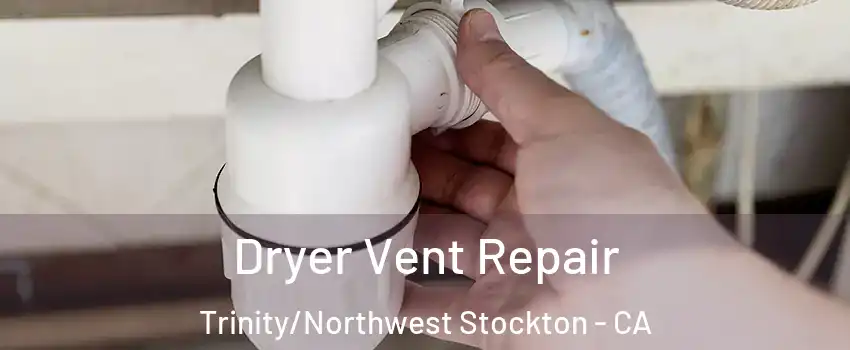 Dryer Vent Repair Trinity/Northwest Stockton - CA
