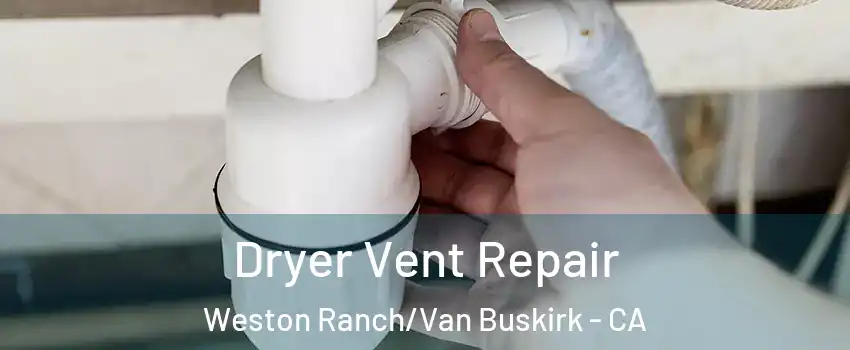 Dryer Vent Repair Weston Ranch/Van Buskirk - CA