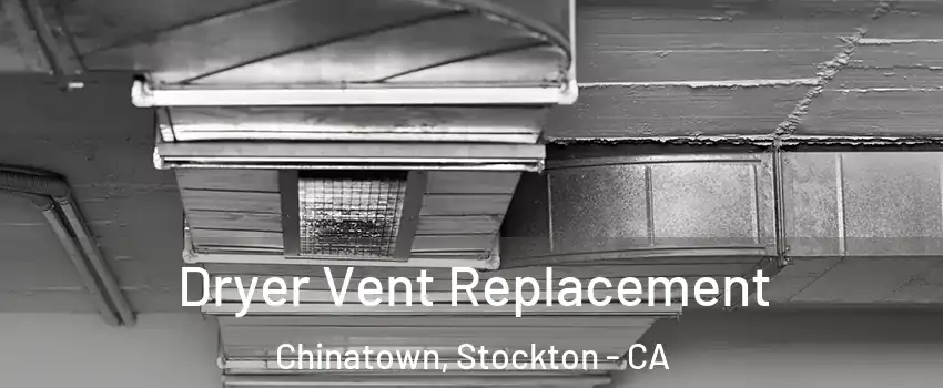 Dryer Vent Replacement Chinatown, Stockton - CA