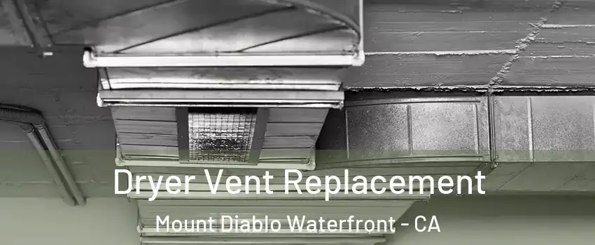 Dryer Vent Replacement Mount Diablo Waterfront - CA