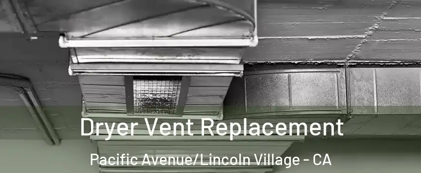 Dryer Vent Replacement Pacific Avenue/Lincoln Village - CA