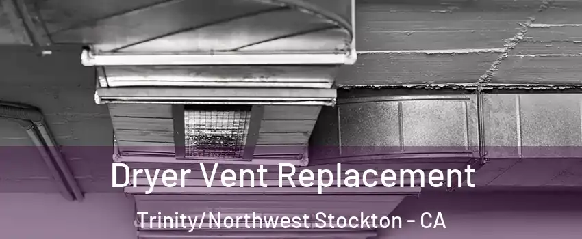 Dryer Vent Replacement Trinity/Northwest Stockton - CA