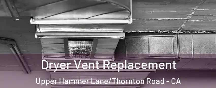 Dryer Vent Replacement Upper Hammer Lane/Thornton Road - CA