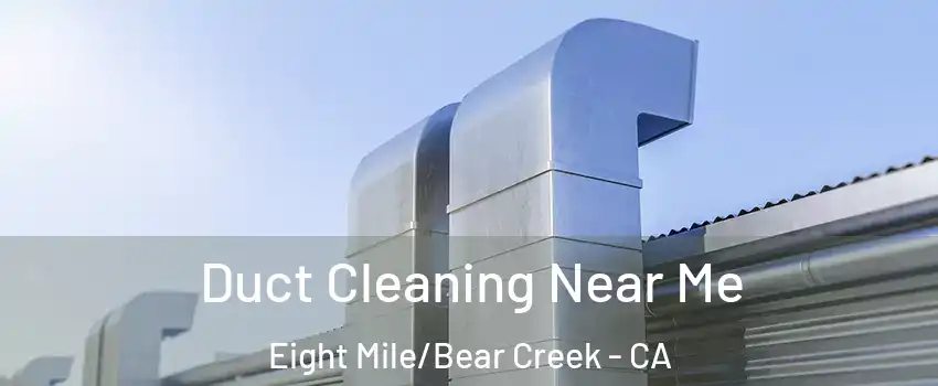 Duct Cleaning Near Me Eight Mile/Bear Creek - CA